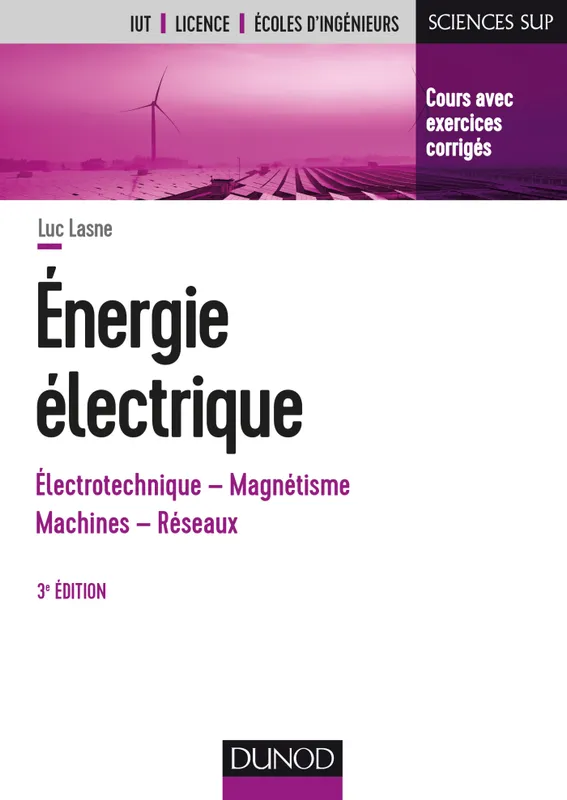 Livres Sciences et Techniques Sciences techniques Energie électrique - 3e éd. - Notions fondamentales - Machines - Réseaux, Notions fondamentales - Machines - Réseaux Luc Lasne