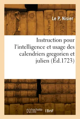 Instruction pour l'intelligence et usage des calendriers gregorien et julien