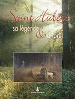 Saint Hubert, sa légende et la forêt