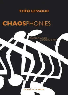 Chaosphonies - Du jazz à la noise, le sacre du chaos