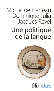 Une Politique de la langue, La Révolution française et les patois : l'enquête de Grégoire