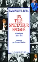 Un téléspectateur engagé chroniques 1954-1971, chroniques 1954-1971