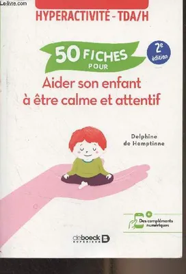 50 fiches pour aider son enfant à être calme et attentif, Hyperactivité - TDAH