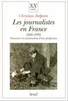 Les journalistes en France, 1880-1950, Naissance et construction d'une profession