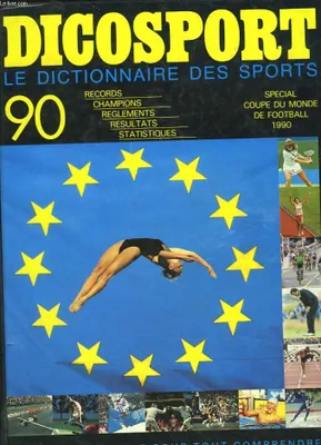 Dicosport 90 : Le dictionnaire des sports pour tout savoir, pour tout comprendre - Records, champions, réglements, résutats, statistiques - Spécial coupe du monde de football 1990