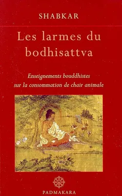 LES LARMES DU BODHISATTVA, enseignements bouddhistes sur la consommation de chair animale
