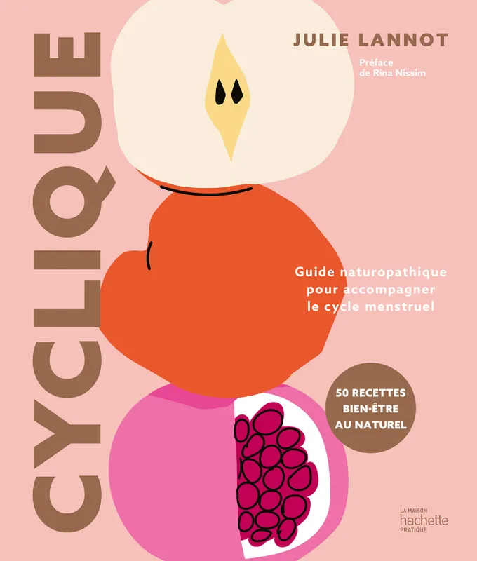 Cyclique, Guide naturopathique pour accompagner le cycle menstruel Julie Lannot