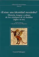 Existe una identidad mozarabe?, historia, lengua y cultura de los cristianos de al-Andalus, siglos IX-XII