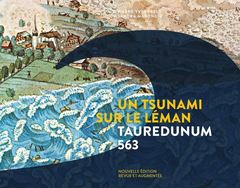 Livres Histoire et Géographie Histoire Histoire générale Un tsunami sur le Léman, Tauredunum 563 Pierre-Yves Frei, Sandra Marongiu
