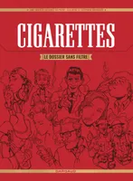 Cigarettes, Le dossier sans filtre
