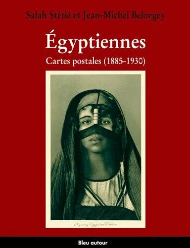 Egyptiennes. : Cartes postales (1885-1930), cartes postales (1885-1930) Salah Stétié, Jean-Michel Belorgey