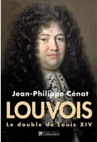 Louvois, le double de Louis XIV