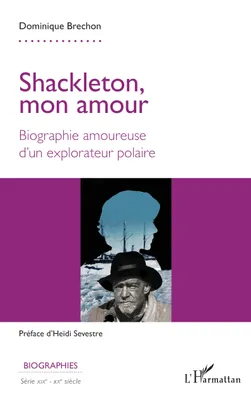 Shackleton, mon amour, Biographie amoureuse d'un explorateur polaire