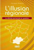 L'illusion régionale, La réforme territoriale en question
