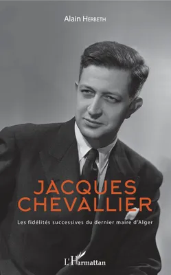 Jacques Chevallier, Les fidélités successives du dernier maire d'Alger