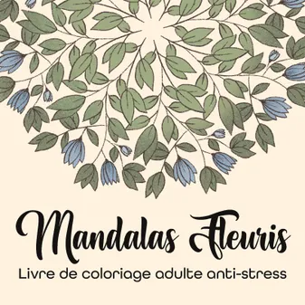 Mandalas Fleuris, Livre de coloriage adulte anti-stress