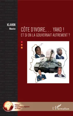 Côte d'Ivoire... Yako !, Et si on la gouvernait autrement ?