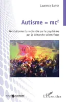 Autisme = mc2, Révolutionner la recherche sur le psychisme par la démarche scientifique