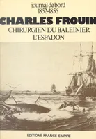 Charles Frouin, journal de bord, 1852-1856, Chirurgien du baleinier l'Espadon