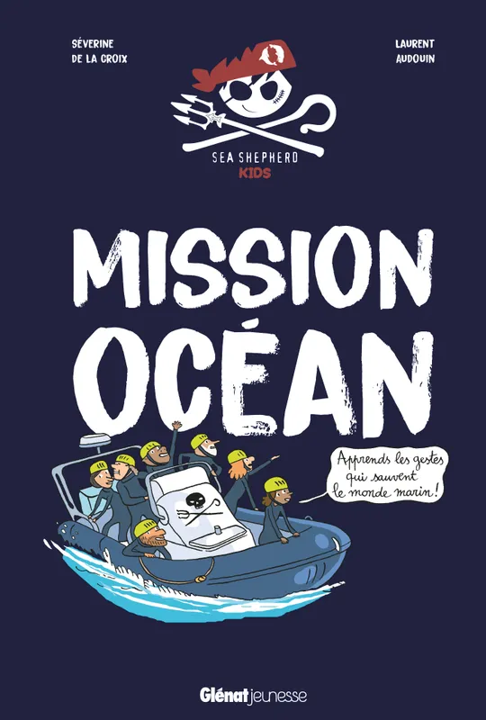Mission océan, Mission océan, Apprends les gestes qui sauvent le monde marin ! Séverine De le croix