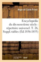 Encyclopédie du dix-neuvième siècle : répertoire universel. T. 26, Suppl.-tables (Éd.1836-1853)