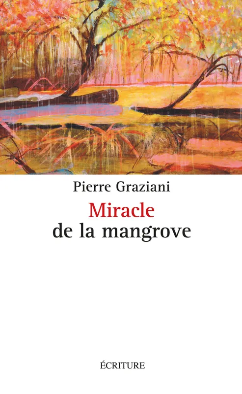 Livres Littérature et Essais littéraires Romans contemporains Francophones Miracle de la mangrove Pierre Graziani