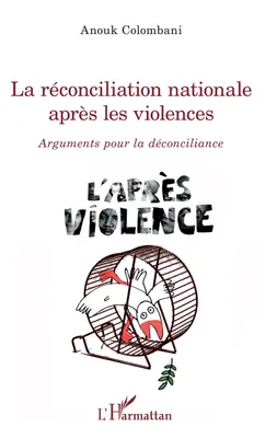 La réconciliation nationale après les violences, Arguments pour la déconciliance