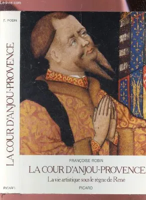 La Cour d'Anjou-Provence, la vie artistique sous le règne de René