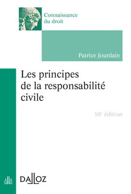 Les principes de la responsabilité civile - 10e ed.