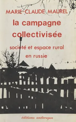 La Campagne collectivisée : Société et espace rural en Russie