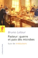 Pasteur, guerre et paix des microbes