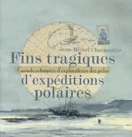 Fins tragiques d'expéditions polaires, carnets retrouvés d'explorateurs des pôles