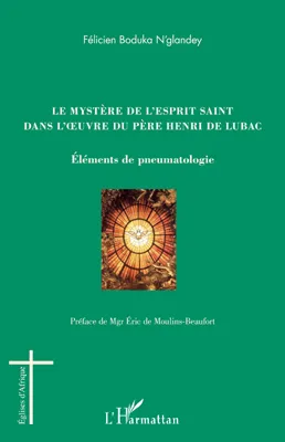 Le mystère de l'esprit saint dans l'oeuvre du Père Henri de Lubac, Eléments de pneumatologie