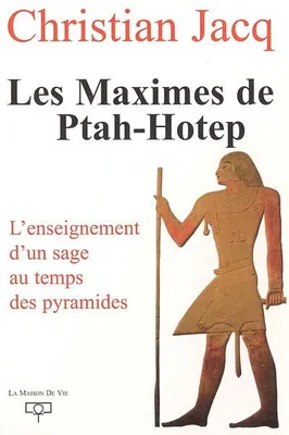 Les maximes de Ptah-Hotep, L'enseignement d'un sage au temps des pyramides