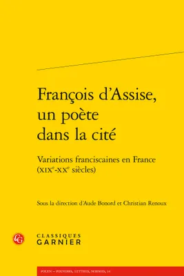 François d'Assise, un poète dans la cité, Variations franciscaines en france (xixe-xxe siècles)