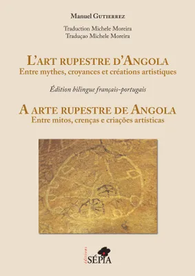 L'art rupestre d'Angola, Entre mythes, croyances et créations artistiques. Edition bilingue français-portugais