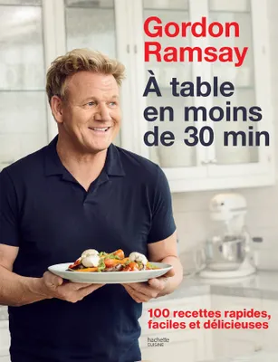Gordon Ramsay, 100 recettes rapides, faciles et délicieuses
