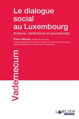 Le dialogue social au Luxembourg, Acteurs, institutions et procédures