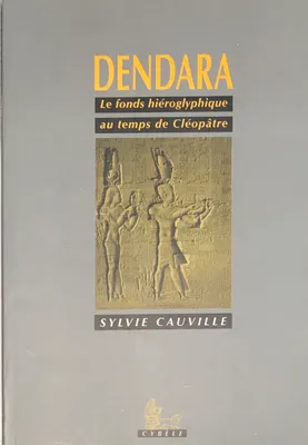 Dendara. Le fonds hiéroglyphique au temps de Cléopâtre., le fonds hiéroglyphique au temps de Cléopâtre