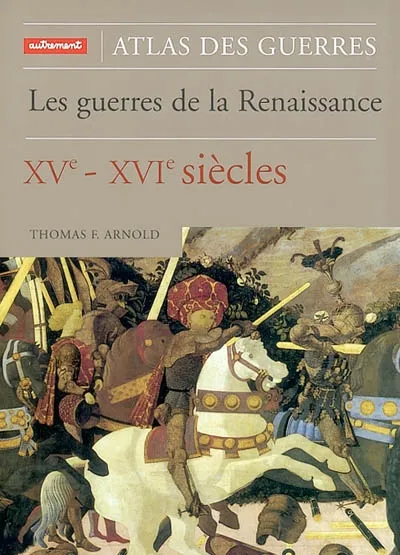 Livres Histoire et Géographie Atlas Les Guerres de la Renaissance, XVe-XVIe siècles Thomas F. Arnold