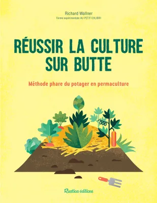 Réussir la culture sur butte, Méthode phare du potager en permaculture
