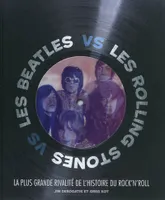 Les Beatles vs les Rolling Stones, La plus grande rivalité de l'histoire du rock'n'roll