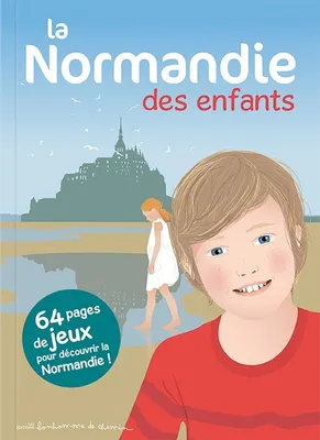 La Normandie des enfants - 64 pages de jeux pour découvrir la Normandie !
