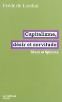Capitalisme, désir et servitude, Marx et Spinoza