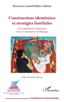Constructions identitaires et stratégies familiales, Trois générations marocaines et la vie associative en Belgique