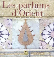 Les Parfums d'Orient : Alep, échelle du Levant Richard Lebeau and Michel Le Louarn, Alep, échelle du Levant