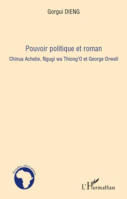 Pouvoir politique et roman, Chinua Achebe, Ngugi wa Thiong'O et George Orwell