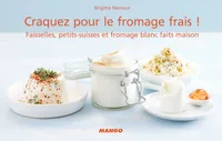 CRAQUEZ POUR LE FROMAGE FRAIS !, Faisselles, petits-suisses et fromage blanc faits maison