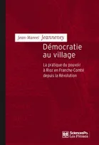 Démocratie au village, La pratique du pouvoir à Rioz en Franche-Comté depuis la Révolution