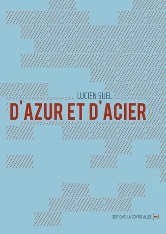 Livres Littérature et Essais littéraires Romans contemporains Francophones D'azur et d'acier Lucien Suel